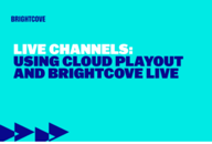 Live Channels: Using Cloud Playout and Brightcove Live - Learning Path