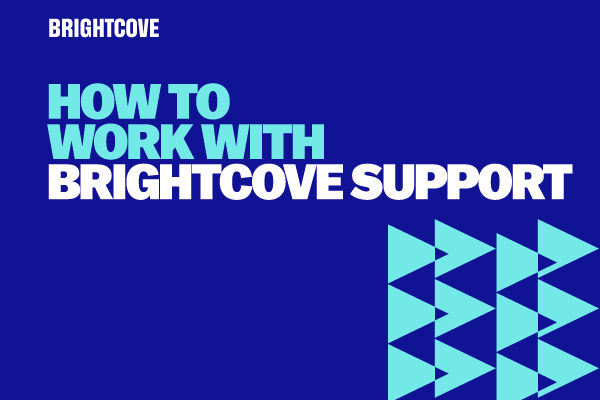 How to Work With Brightcove Support